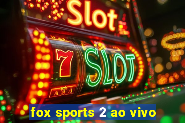 fox sports 2 ao vivo